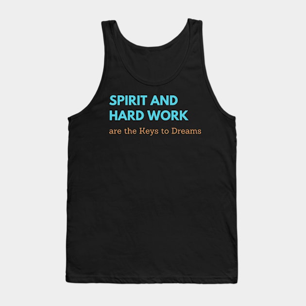 Spirit and Hard Work are the Keys to Dreams Tank Top by NobleNotion